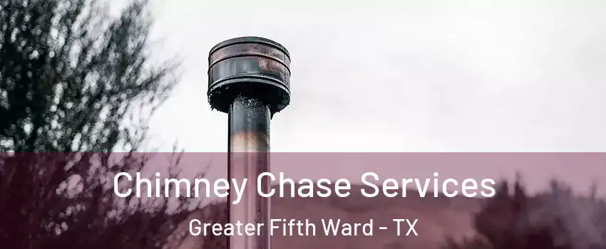 Chimney Chase Services Greater Fifth Ward - TX
