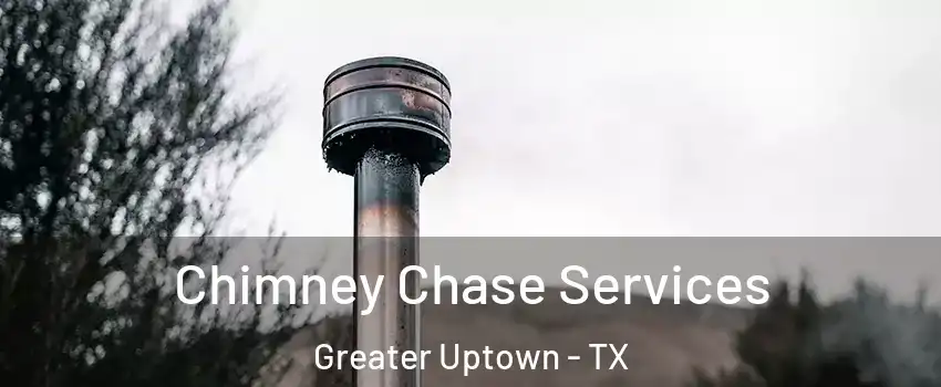Chimney Chase Services Greater Uptown - TX