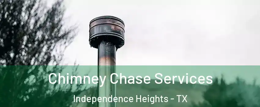 Chimney Chase Services Independence Heights - TX