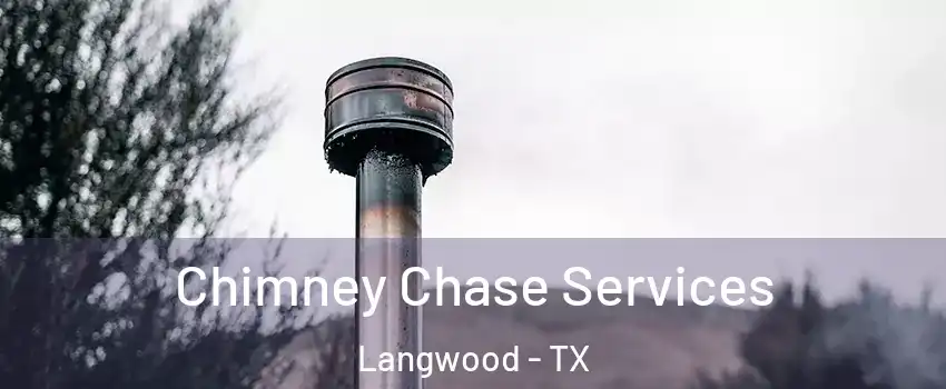 Chimney Chase Services Langwood - TX