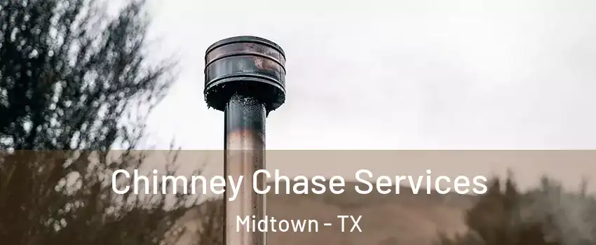 Chimney Chase Services Midtown - TX
