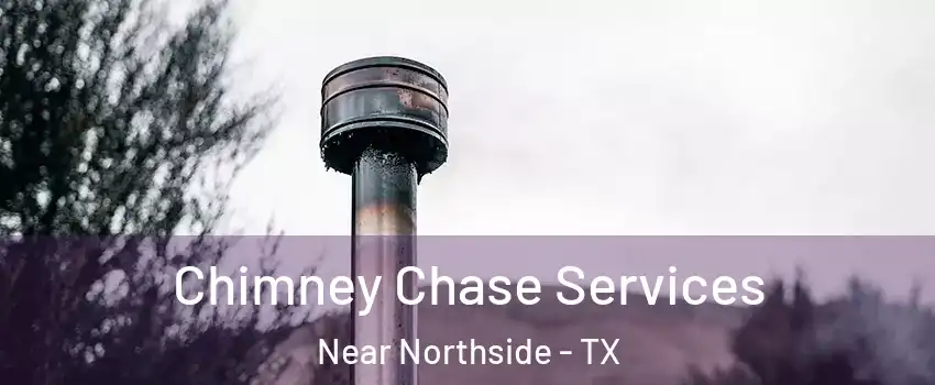 Chimney Chase Services Near Northside - TX
