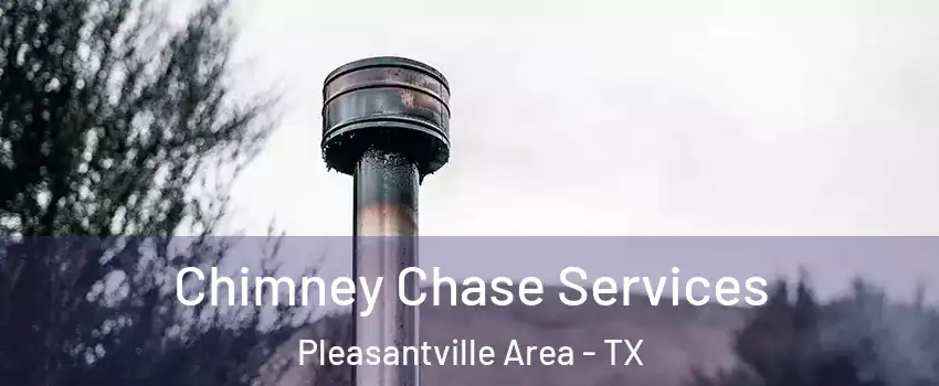 Chimney Chase Services Pleasantville Area - TX