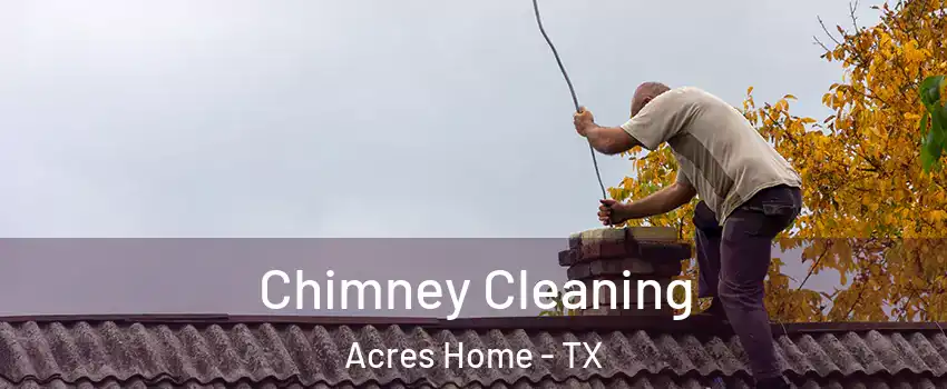 Chimney Cleaning Acres Home - TX