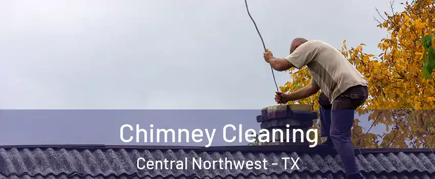 Chimney Cleaning Central Northwest - TX