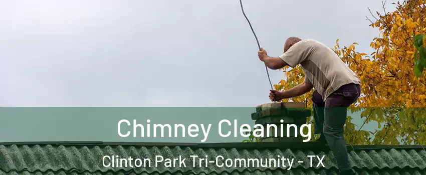 Chimney Cleaning Clinton Park Tri-Community - TX
