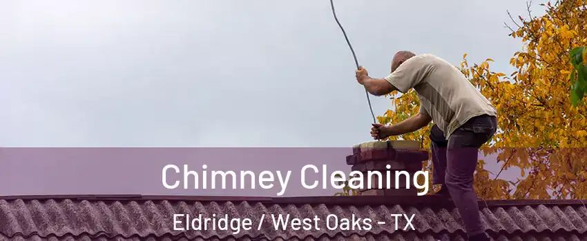 Chimney Cleaning Eldridge / West Oaks - TX