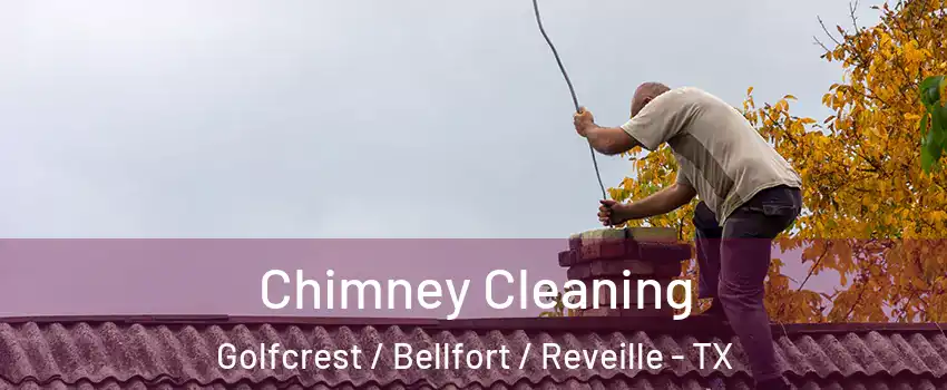 Chimney Cleaning Golfcrest / Bellfort / Reveille - TX
