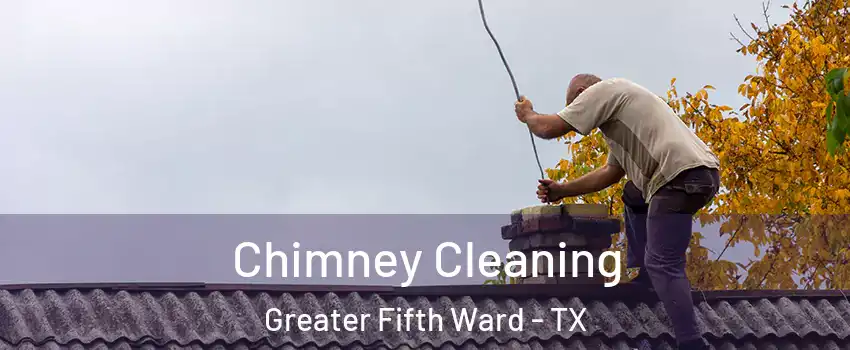 Chimney Cleaning Greater Fifth Ward - TX