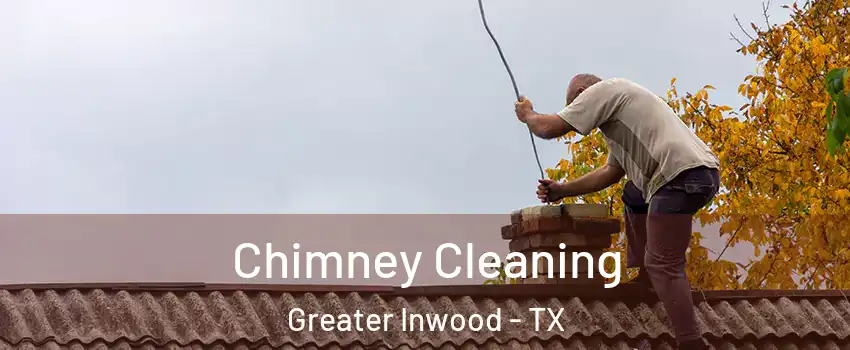 Chimney Cleaning Greater Inwood - TX