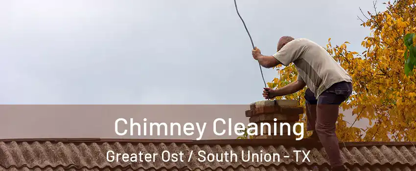 Chimney Cleaning Greater Ost / South Union - TX