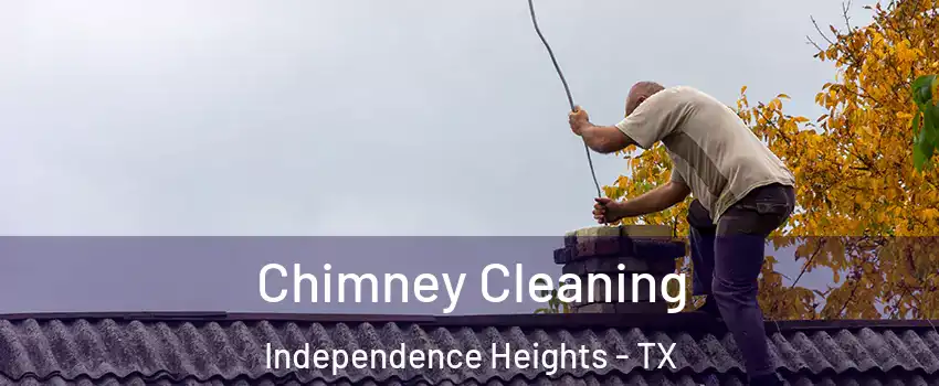 Chimney Cleaning Independence Heights - TX