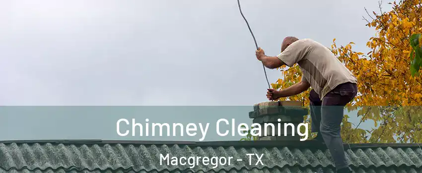 Chimney Cleaning Macgregor - TX