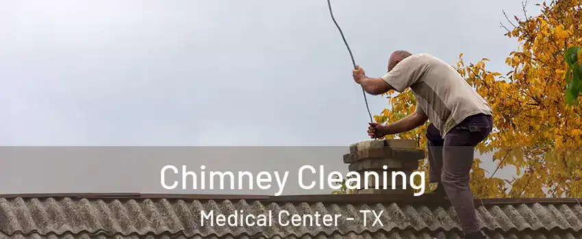 Chimney Cleaning Medical Center - TX