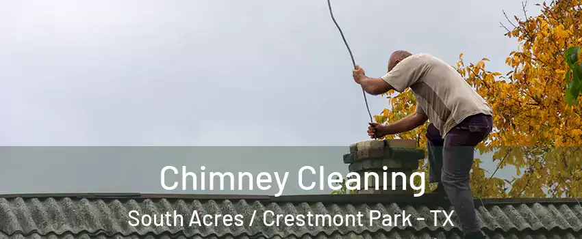 Chimney Cleaning South Acres / Crestmont Park - TX