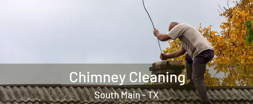 Chimney Cleaning South Main - TX