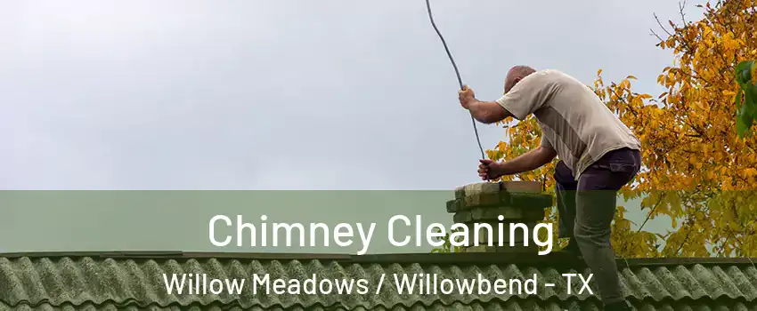 Chimney Cleaning Willow Meadows / Willowbend - TX