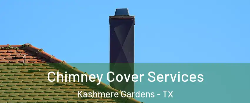 Chimney Cover Services Kashmere Gardens - TX