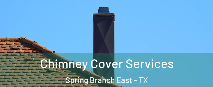 Chimney Cover Services Spring Branch East - TX