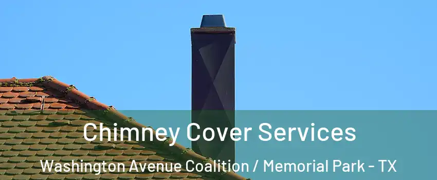 Chimney Cover Services Washington Avenue Coalition / Memorial Park - TX