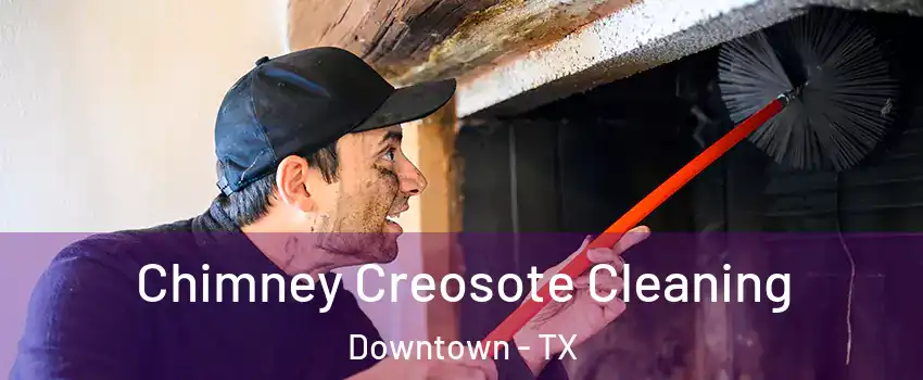 Chimney Creosote Cleaning Downtown - TX