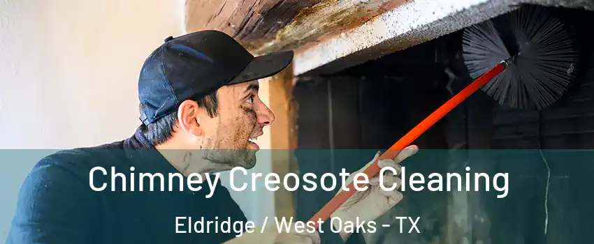 Chimney Creosote Cleaning Eldridge / West Oaks - TX
