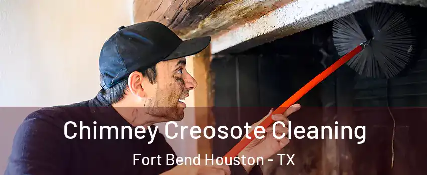 Chimney Creosote Cleaning Fort Bend Houston - TX