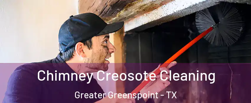 Chimney Creosote Cleaning Greater Greenspoint - TX