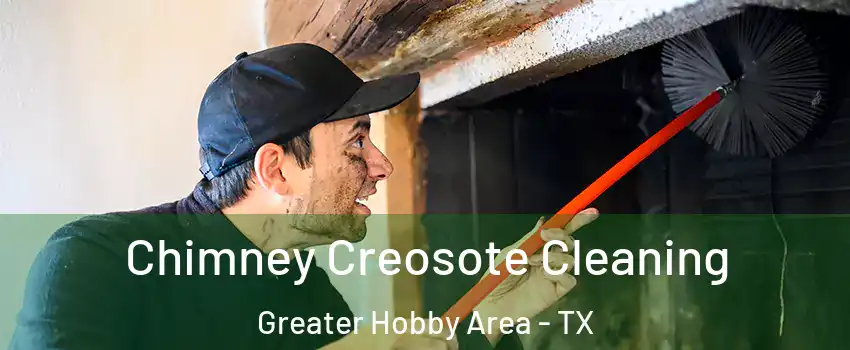 Chimney Creosote Cleaning Greater Hobby Area - TX