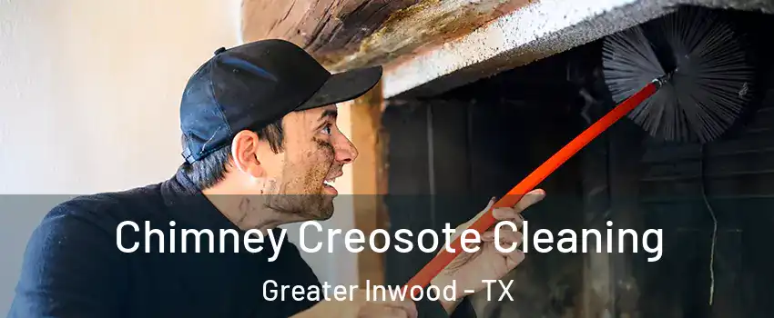 Chimney Creosote Cleaning Greater Inwood - TX