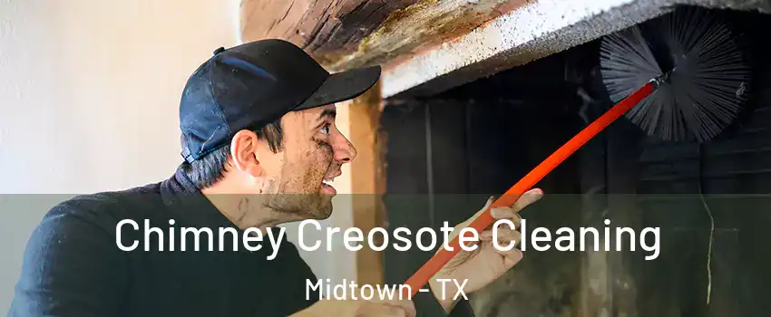 Chimney Creosote Cleaning Midtown - TX