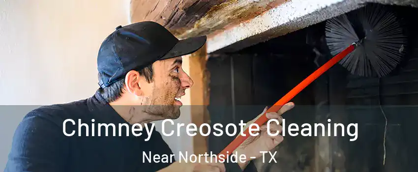 Chimney Creosote Cleaning Near Northside - TX