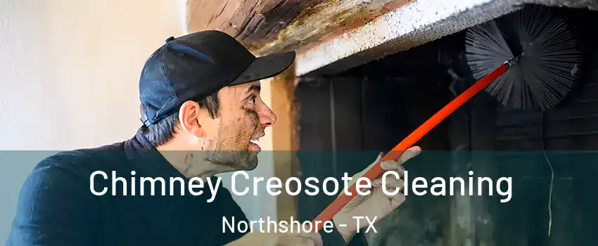 Chimney Creosote Cleaning Northshore - TX