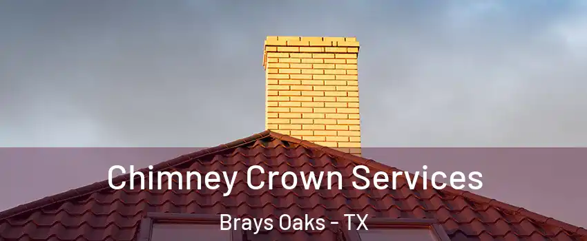 Chimney Crown Services Brays Oaks - TX