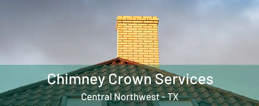 Chimney Crown Services Central Northwest - TX