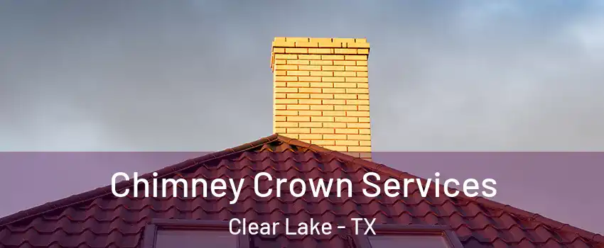 Chimney Crown Services Clear Lake - TX