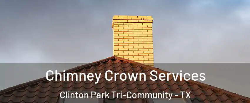 Chimney Crown Services Clinton Park Tri-Community - TX