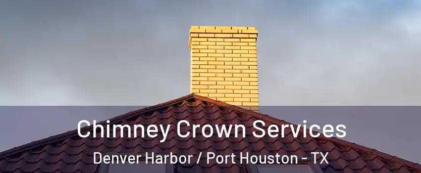 Chimney Crown Services Denver Harbor / Port Houston - TX