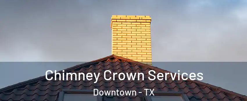 Chimney Crown Services Downtown - TX