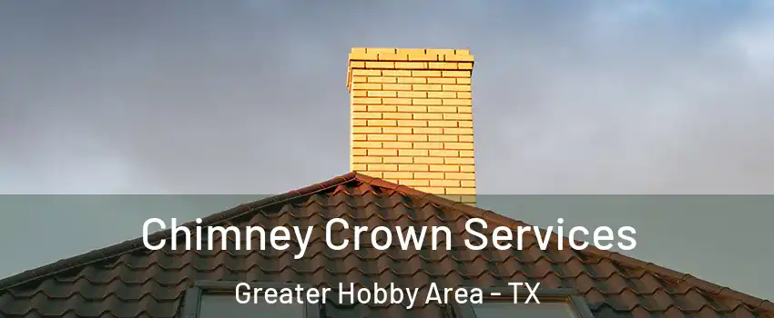 Chimney Crown Services Greater Hobby Area - TX