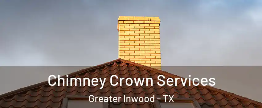 Chimney Crown Services Greater Inwood - TX