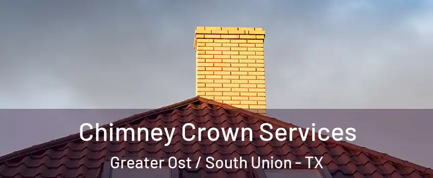 Chimney Crown Services Greater Ost / South Union - TX