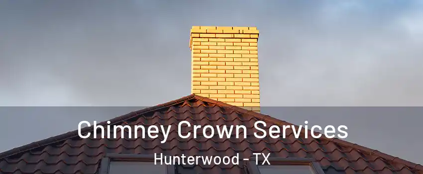 Chimney Crown Services Hunterwood - TX