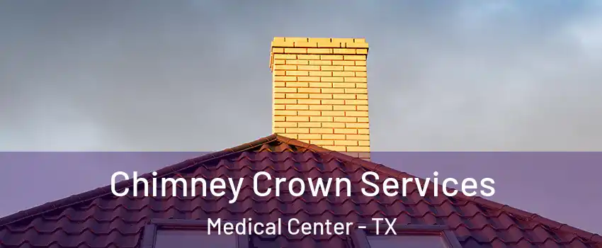 Chimney Crown Services Medical Center - TX