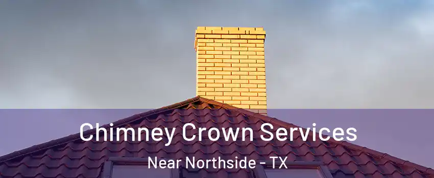 Chimney Crown Services Near Northside - TX