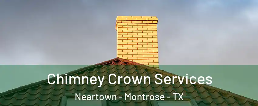 Chimney Crown Services Neartown - Montrose - TX