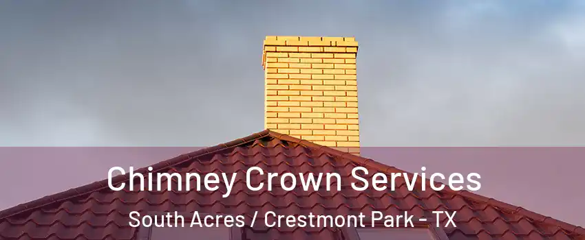 Chimney Crown Services South Acres / Crestmont Park - TX