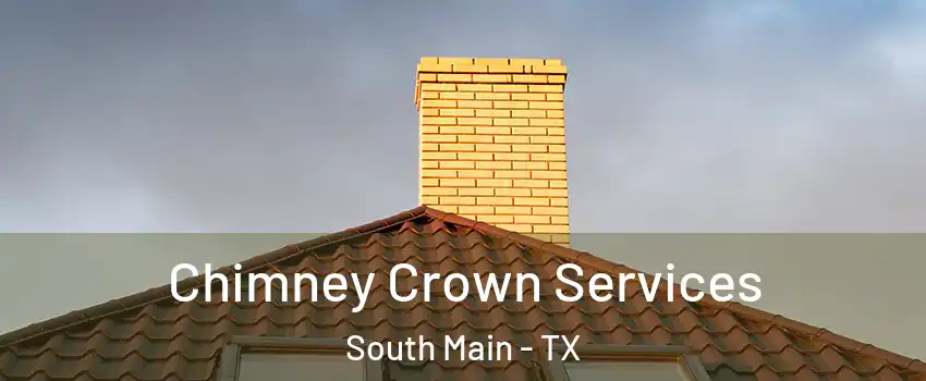 Chimney Crown Services South Main - TX