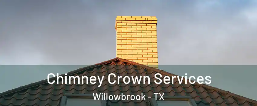 Chimney Crown Services Willowbrook - TX
