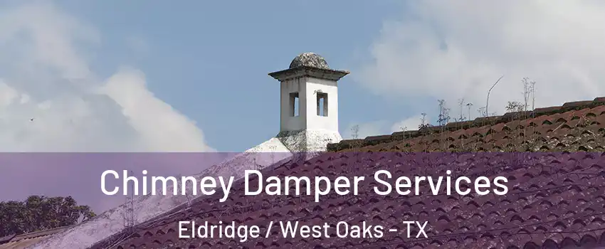Chimney Damper Services Eldridge / West Oaks - TX